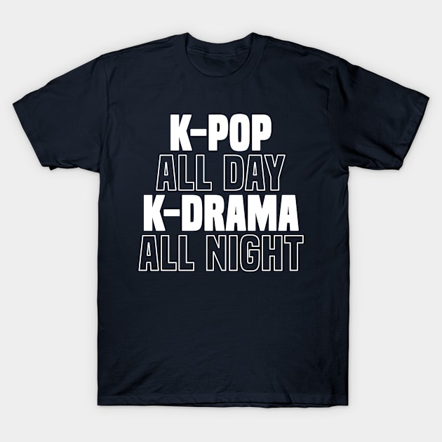 K-Pop All Day K-Drama All Night T-Shirt Korean Music Love T-Shirt by 14thFloorApparel